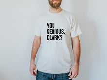 Load image into Gallery viewer, You Serious Clark? Organic Adult Tee • Final Sale
