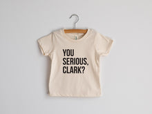 Load image into Gallery viewer, You Serious Clark? Organic Baby &amp; Kids Tee
