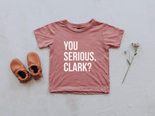 Load image into Gallery viewer, You Serious Clark? Baby &amp; Kids Tee