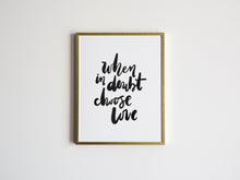 Load image into Gallery viewer, When In Doubt Choose Love Print