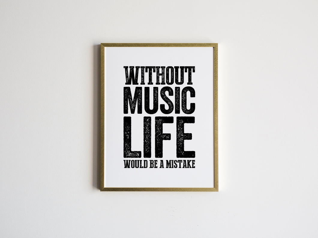 Without Music Life Would Be A Mistake Print