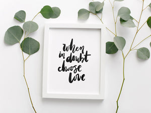 When In Doubt Choose Love Print